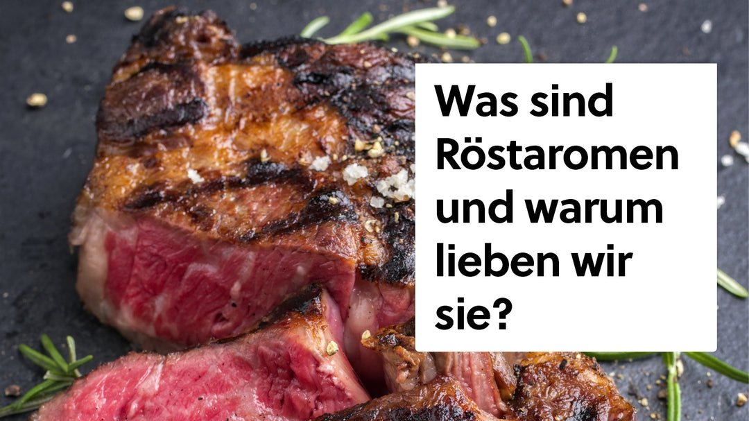 Was sind Röstaromen und warum lieben wir sie?